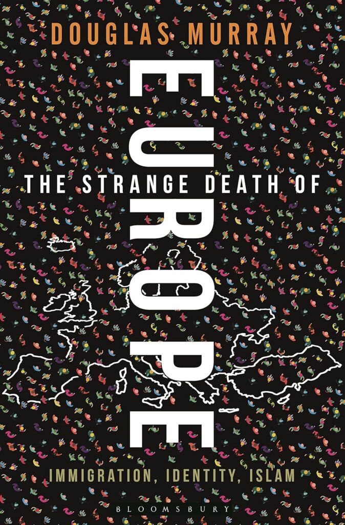 The Strange Death of Europe: Immigration, Identity, Islam
Douglas Murray, June 20 2017